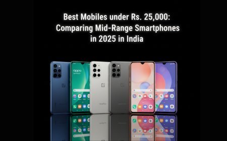 Best Mobiles under Rs. 25,000: Comparing Mid-Range Smartphones in 2025 in India