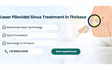 Advanced Laser Treatment for Pilonidal Sinus, Offering Faster Recovery and Minimally Invasive Care in Thrissur